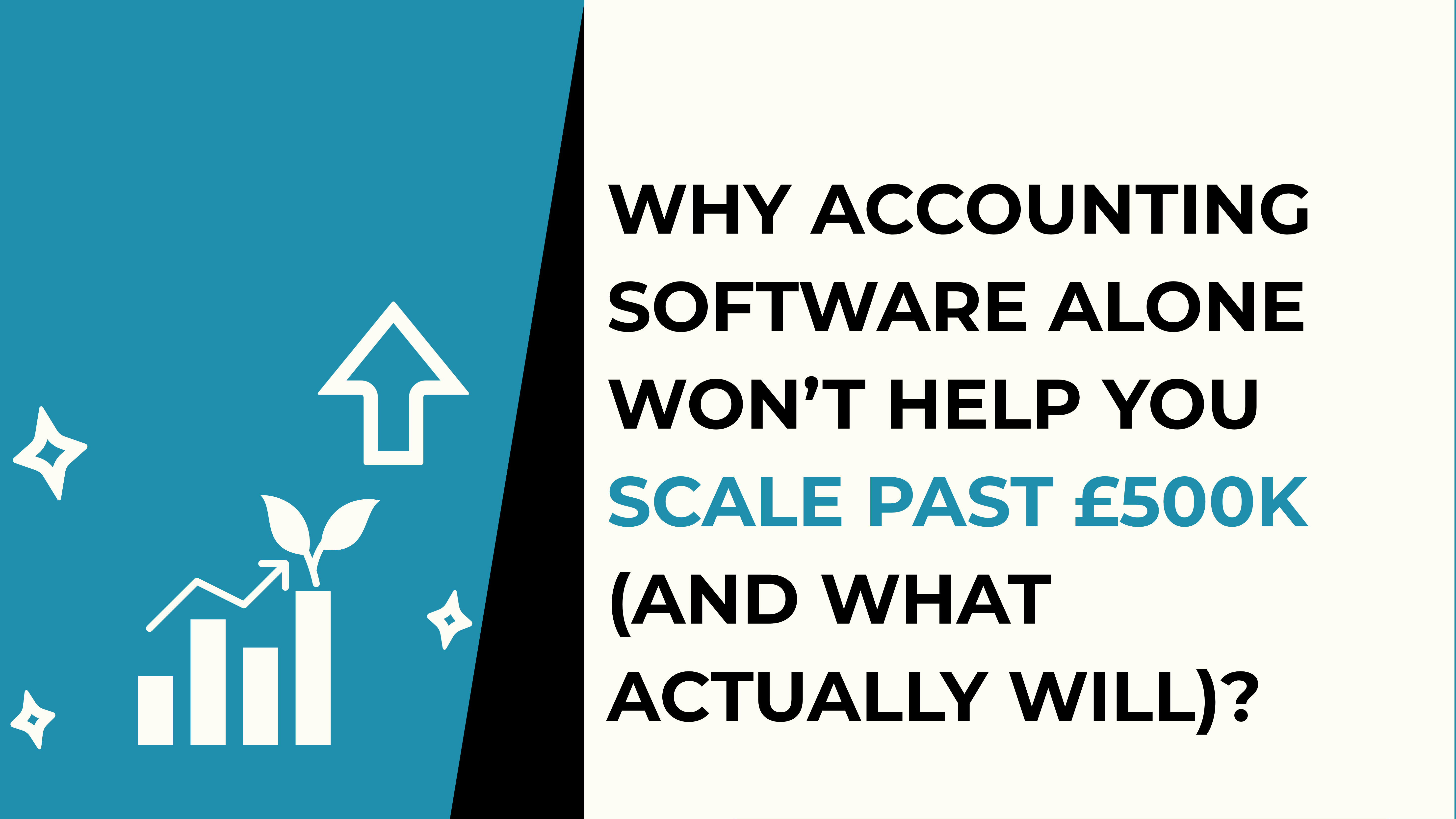 Why Accounting Software Alone Won’t Help You Scale Past £500k (And What Actually Will)?
